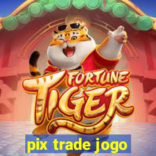 pix trade jogo